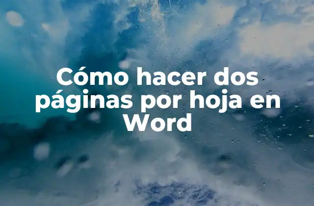 Cómo Hacer Dos Páginas por Hoja en Word