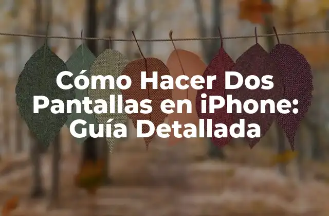 Cómo Hacer Dos Pantallas en Iphone: Guía Detallada