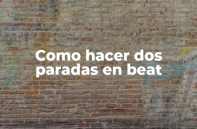Como Hacer Dos Paradas en Beat 2 ¿Qué son las dos paradas en beat?