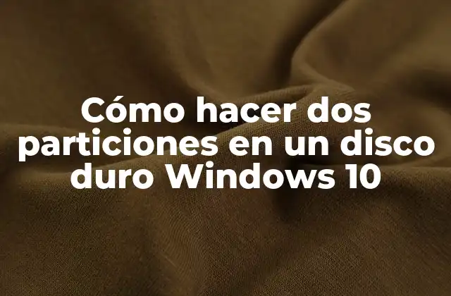 Cómo Hacer Dos Particiones en un Disco Duro Windows 10