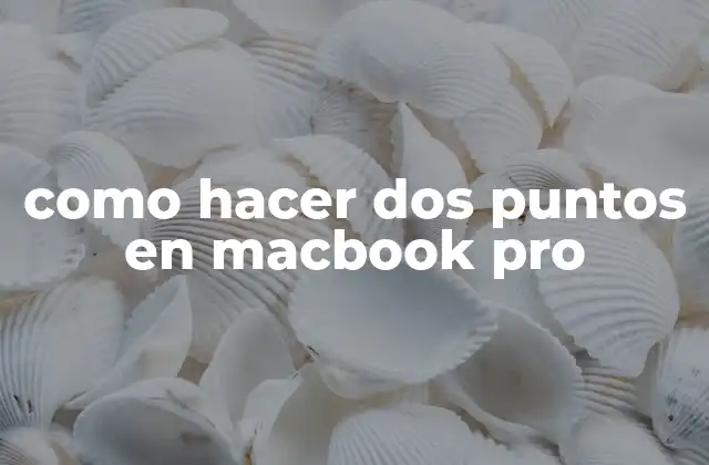 Como Hacer Dos Puntos en Macbook Pro