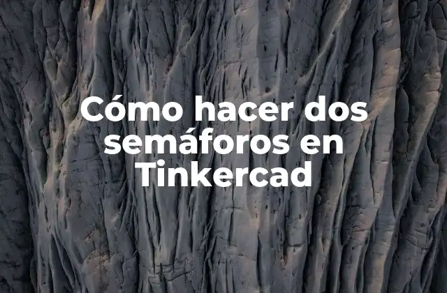 Cómo Hacer Dos Semáforos en Tinkercad