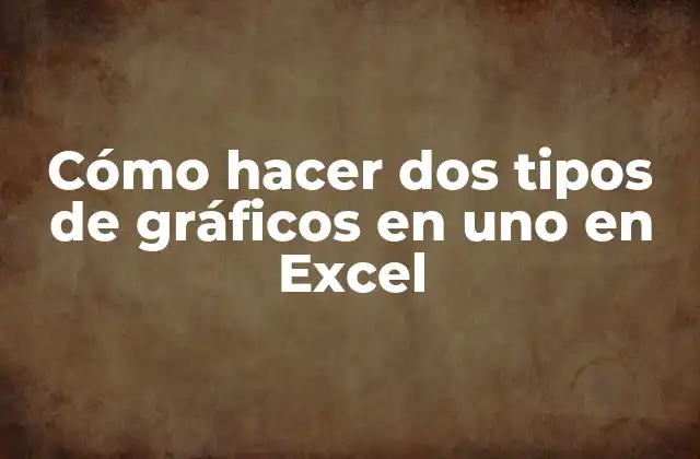 Cómo Hacer Dos Tipos de Gráficos en Uno en Excel