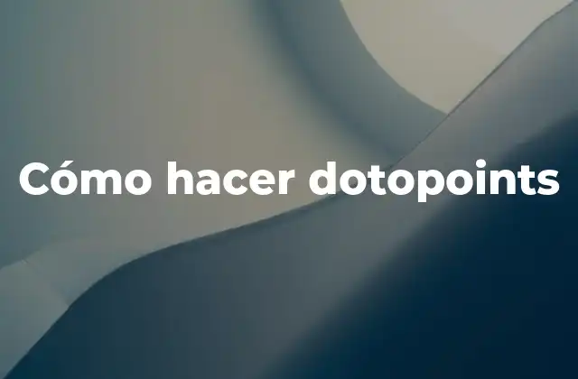 Cómo Hacer Dotopoints 16 ¿Qué son los dotopoints?