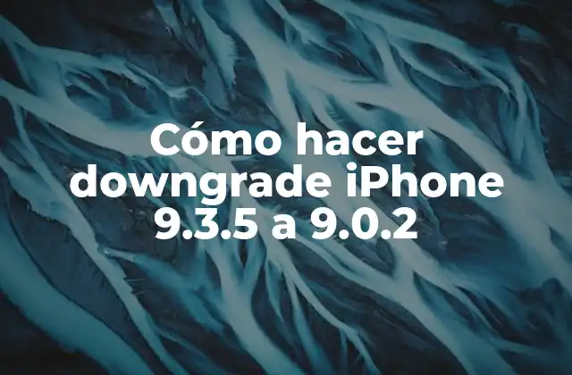 Cómo Hacer Downgrade Iphone 9.3.5 a 9.0.2