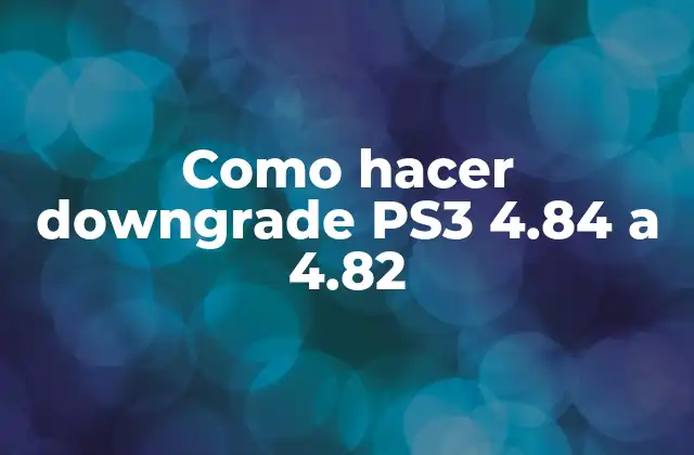 Como Hacer Downgrade Ps3 4.84 a 4.82