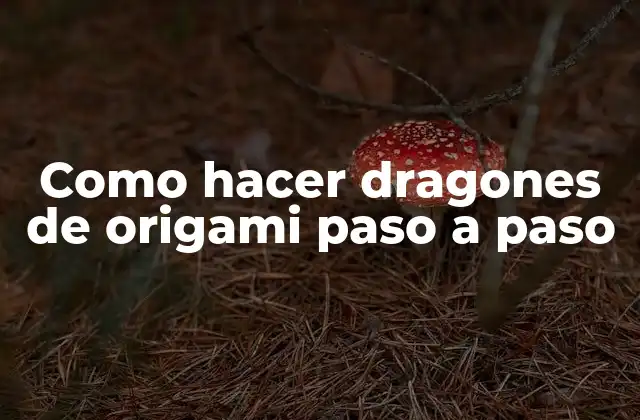 Como Hacer Dragones de Origami Paso a Paso