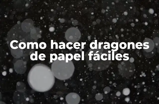 Como Hacer Dragones de Papel Fáciles