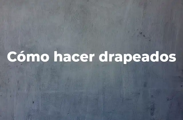 Cómo Hacer Drapeados