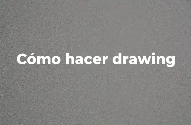 ¿Qué es el drawing y para qué sirve?