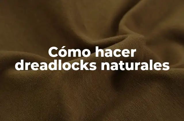 Cómo Hacer Dreadlocks Naturales