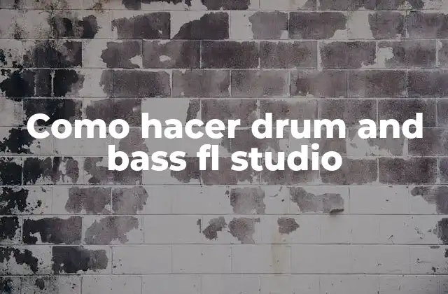 Como Hacer Drum And Bass Fl Studio 2 Drum and bass en FL Studio