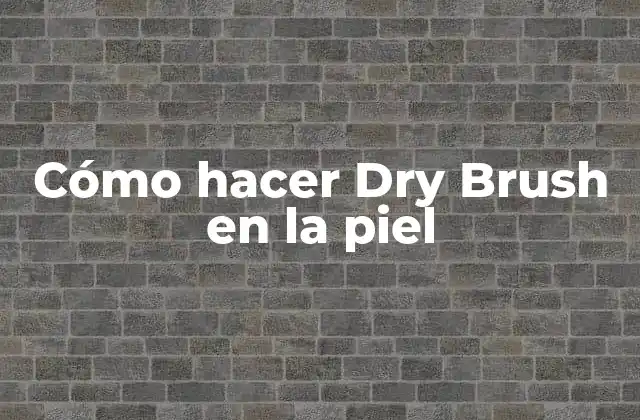 Cómo Hacer Dry Brush en la Piel