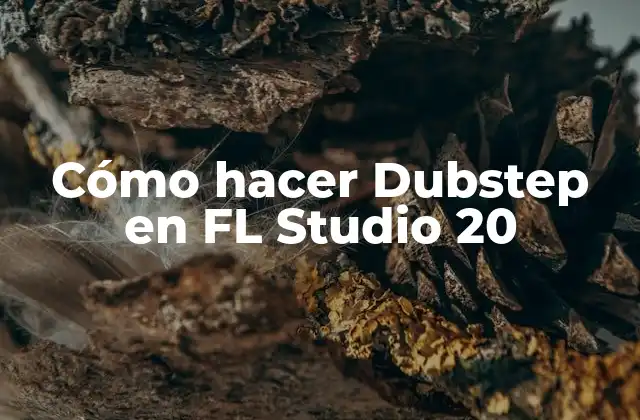 Cómo Hacer Dubstep en Fl Studio 20