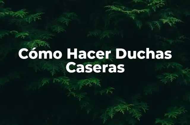 Cómo Hacer Duchas Caseras