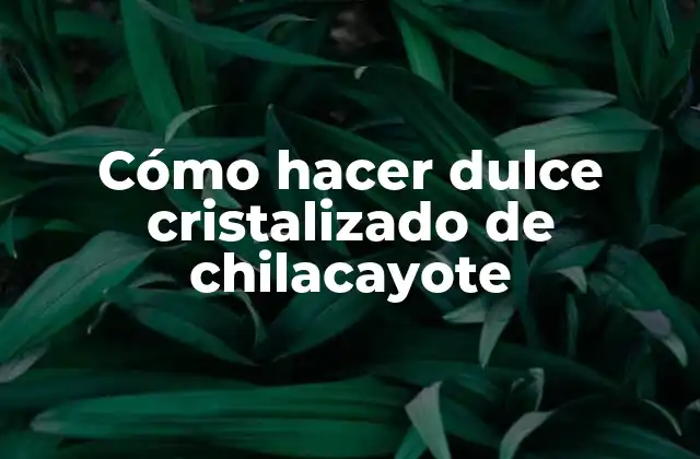 Cómo Hacer Dulce Cristalizado de Chilacayote