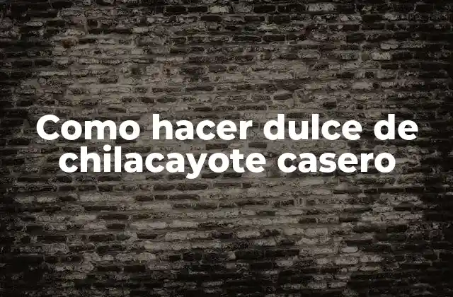 Como Hacer Dulce de Chilacayote Casero