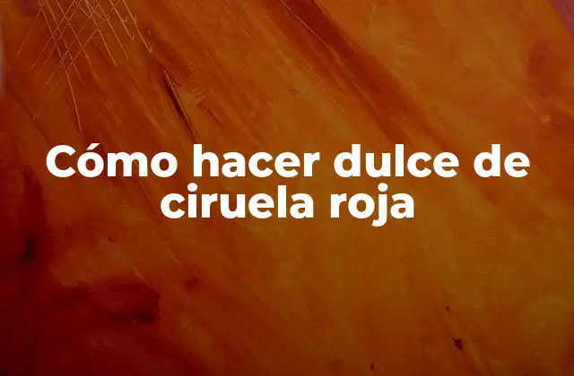 Cómo Hacer Dulce de Ciruela Roja 2 Cómo hacer dulce de ciruela roja
