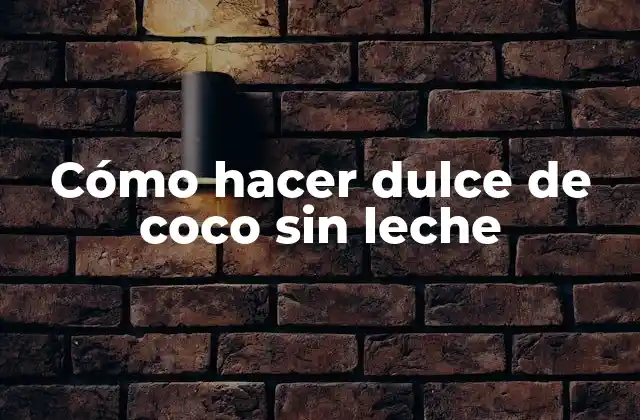 Cómo Hacer Dulce de Coco sin Leche