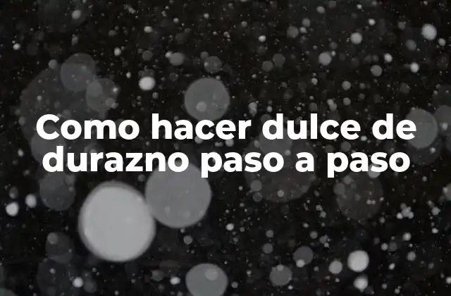 Como Hacer Dulce de Durazno Paso a Paso