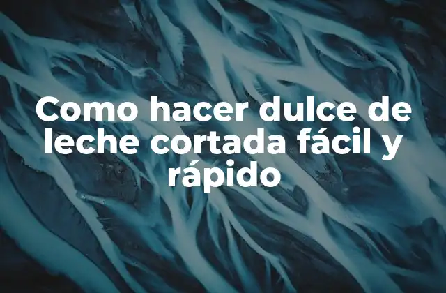 ¿Qué es la dulce de leche cortada y para qué sirve?