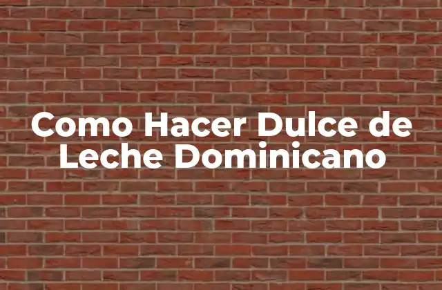 Como Hacer Dulce de Leche Dominicano