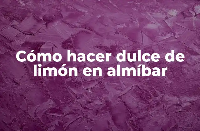 Cómo Hacer Dulce de Limón en Almíbar