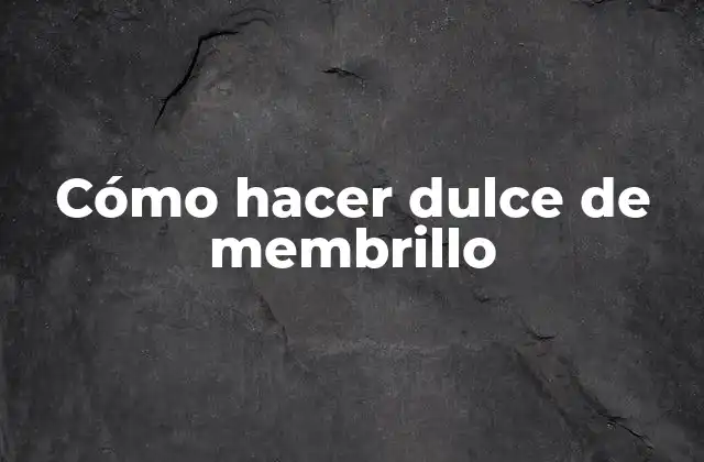 Cómo Hacer Dulce de Membrillo