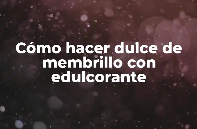 Cómo Hacer Dulce de Membrillo con Edulcorante