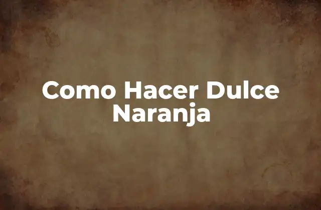 Como Hacer Dulce Naranja