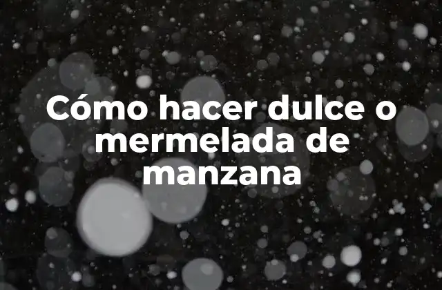 Cómo Hacer Dulce o Mermelada de Manzana