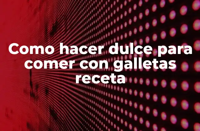 Como Hacer Dulce para Comer con Galletas Receta