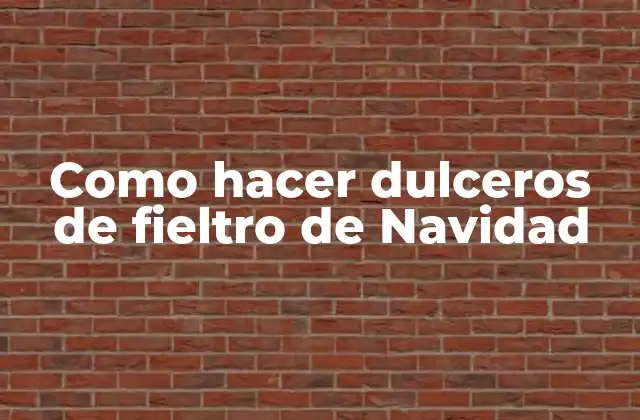 Como Hacer Dulceros de Fieltro de Navidad