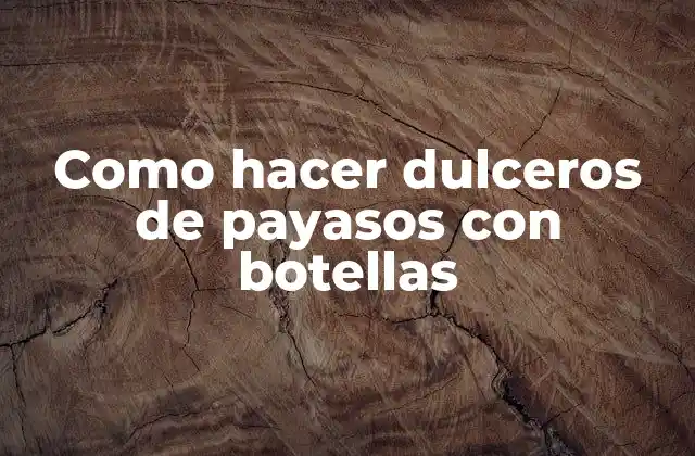 Como Hacer Dulceros de Payasos con Botellas