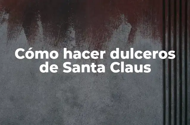 Cómo Hacer Dulceros de Santa Claus
