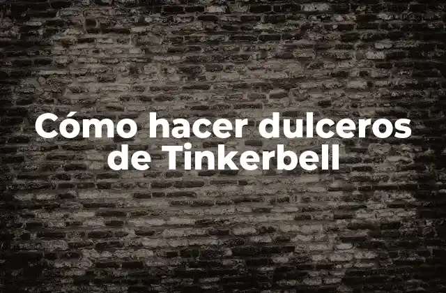 Cómo Hacer Dulceros de Tinkerbell