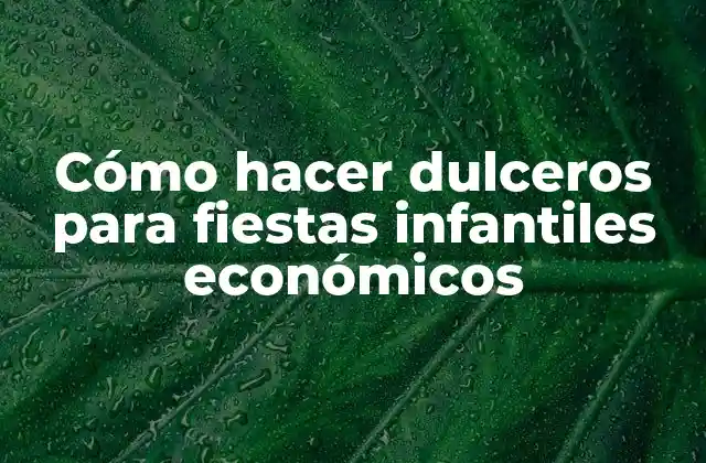 Cómo Hacer Dulceros para Fiestas Infantiles Económicos