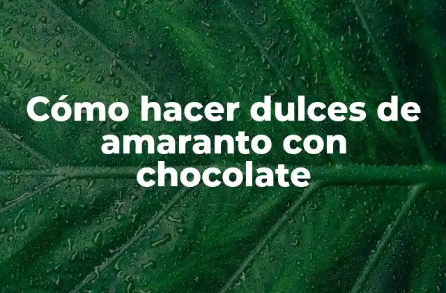 Cómo Hacer Dulces de Amaranto con Chocolate 2 Dulces de amaranto con chocolate: qué son, para qué sirven y cómo se usan