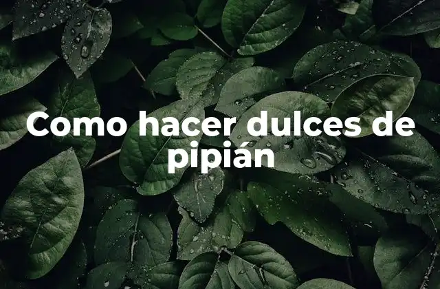 Como Hacer Dulces de Pipián