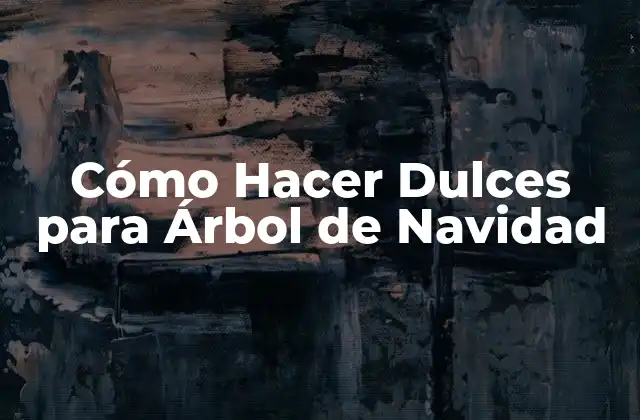 Cómo Hacer Dulces para Árbol de Navidad