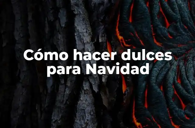 Cómo Hacer Dulces para Navidad