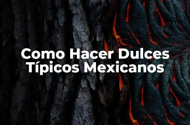 Como Hacer Dulces Típicos Mexicanos
