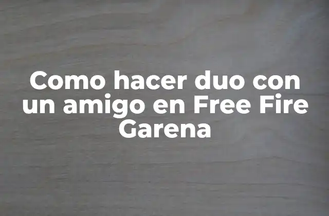 Como Hacer Duo con un Amigo en Free Fire Garena
