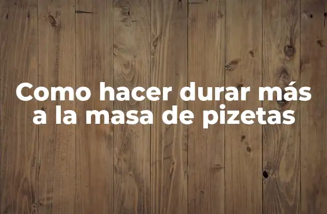 Como Hacer Durar Más a la Masa de Pizetas