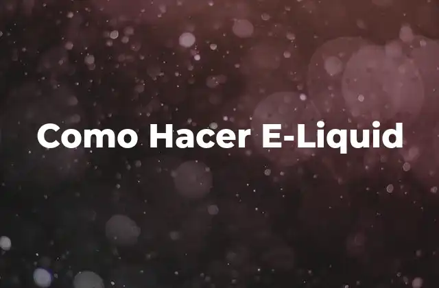 Como Hacer E-liquid