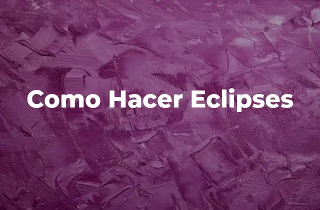 Como Hacer Eclipses
