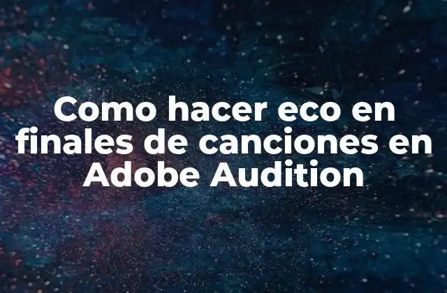 Como Hacer Eco en Finales de Canciones en Adobe Audition