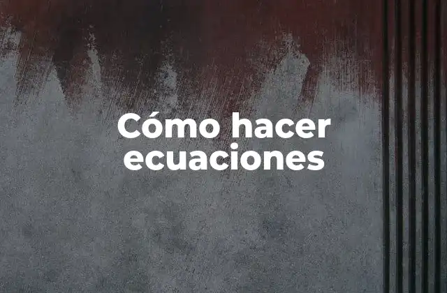 Cómo Hacer Ecuaciones
