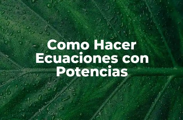 Como Hacer Ecuaciones con Potencias