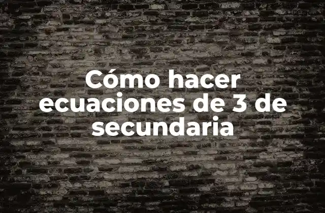 Cómo Hacer Ecuaciones de 3 de Secundaria